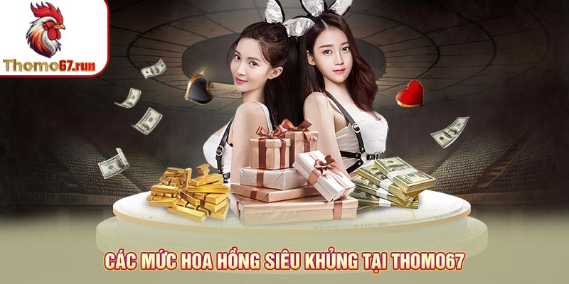 Các mức hoa hồng siêu khủng tại Thomo67