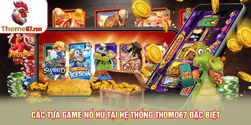 Các sảnh game nổ hũ tại hệ thống Thomo67 đặc biệt