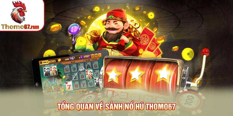 Tổng quan về sảnh nổ hũ Thomo67